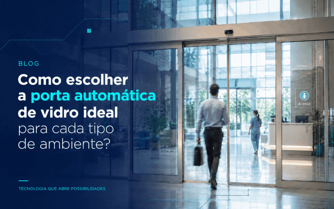 Como escolher a porta automática de vidro ideal para cada tipo de ambiente?